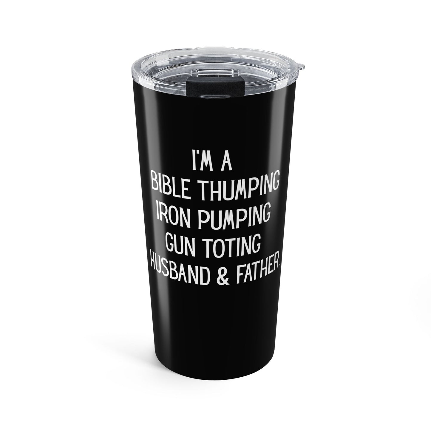 Bible Thumping, Iron Pumping, Gun Toting  Husband & Father - 20 oz tumbler